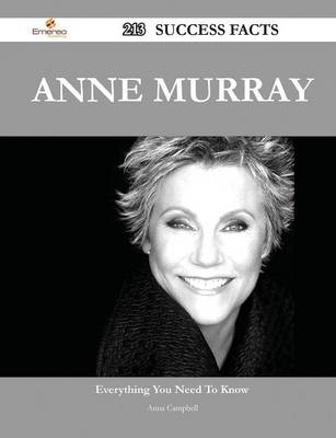 Book cover for Anne Murray 213 Success Facts - Everything You Need to Know about Anne Murray