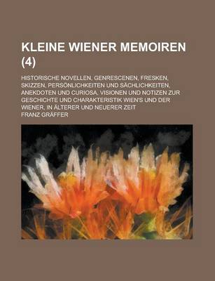 Book cover for Kleine Wiener Memoiren; Historische Novellen, Genrescenen, Fresken, Skizzen, Personlichkeiten Und Sachlichkeiten, Anekdoten Und Curiosa, Visionen Und