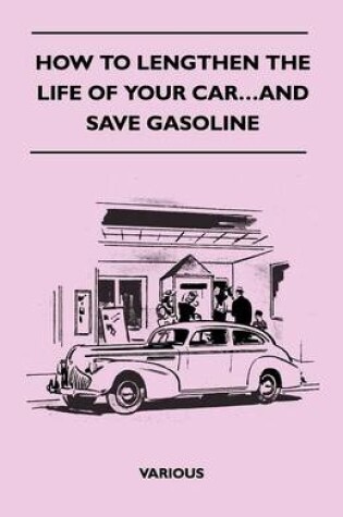 Cover of How To Lengthen The Life Of Your Car...And Save Gasoline