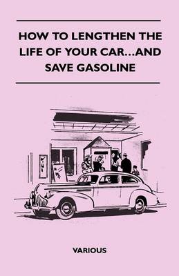 Book cover for How To Lengthen The Life Of Your Car...And Save Gasoline