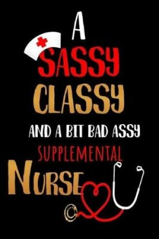 Cover of A Sassy Classy and a Bit Bad Assy Supplemental Nurse