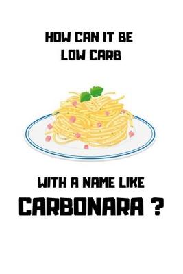 Book cover for How Can It Be Low Carb with a Name Like Carbonara