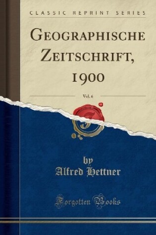 Cover of Geographische Zeitschrift, 1900, Vol. 6 (Classic Reprint)