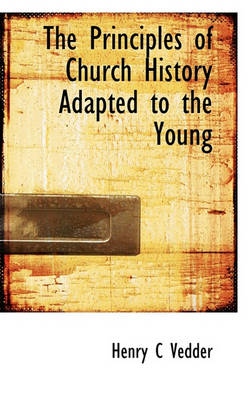 Book cover for The Principles of Church History Adapted to the Young