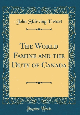 Cover of The World Famine and the Duty of Canada (Classic Reprint)