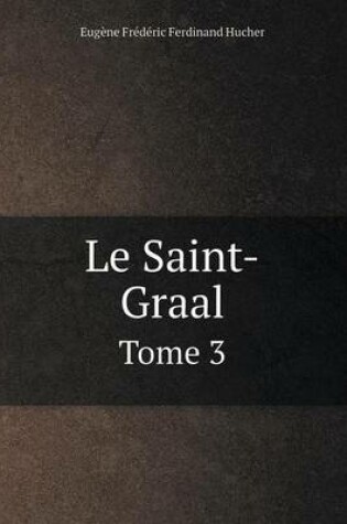 Cover of Le Saint-Graal Tome 3