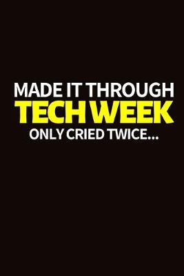 Book cover for I Made Through Tech Week Only Cried Twice...