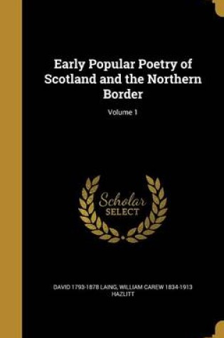 Cover of Early Popular Poetry of Scotland and the Northern Border; Volume 1