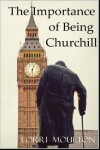 Book cover for The Importance of Being Churchill