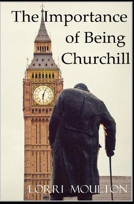 Book cover for The Importance of Being Churchill