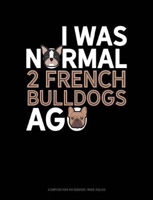 Cover of I Was Normal 2 French Bulldogs Ago