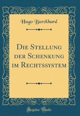 Book cover for Die Stellung der Schenkung im Rechtssystem (Classic Reprint)