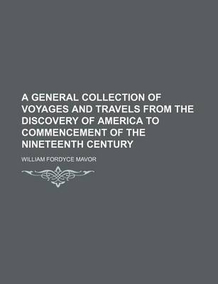 Book cover for A General Collection of Voyages and Travels from the Discovery of America to Commencement of the Nineteenth Century (Volume 21)