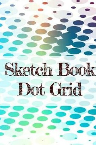 Cover of Sketch Book Dot Grid