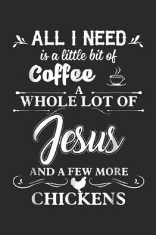 Cover of All I Need Is A Little Bit Of Coffee A Whole Lot Of Jesus and a few more chickens