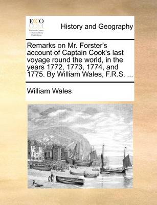 Book cover for Remarks on Mr. Forster's Account of Captain Cook's Last Voyage Round the World, in the Years 1772, 1773, 1774, and 1775. by William Wales, F.R.S. ...