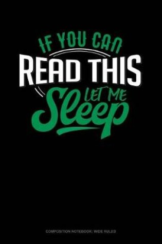 Cover of If You Can Read This Let Me Sleep