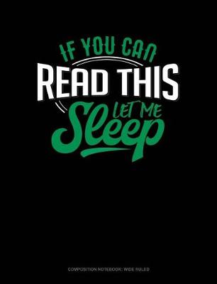 Cover of If You Can Read This Let Me Sleep