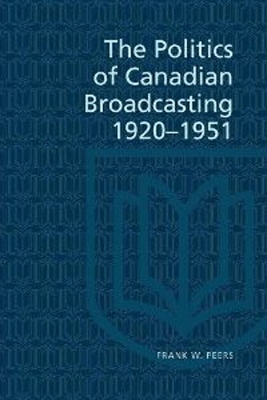 Book cover for The Politics of Canadian Broadcasting, 1920-1951