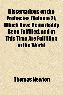 Book cover for Dissertations on the Prohecies (Volume 2); Which Have Remarkably Been Fulfilled, and at This Time Are Fulfilling in the World