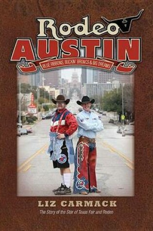 Cover of Rodeo Austin: Blue Ribbons, Buckin' Broncs, and Big Dreams