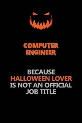 Cover of Computer engineer Because Halloween Lover Is Not An Official Job Title