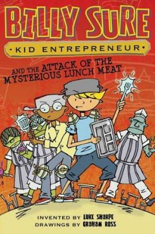 Cover of Billy Sure Kid Entrepreneur and the Attack of the Mysterious Lunch Meat
