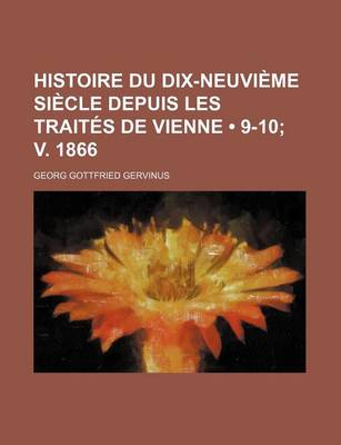 Book cover for Histoire Du Dix-Neuvieme Siecle Depuis Les Traites de Vienne (9-10; V. 1866)