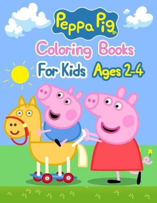 Book cover for Peppa Pig Coloring Books For Kids Ages 2-4