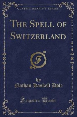 Cover of The Spell of Switzerland (Classic Reprint)