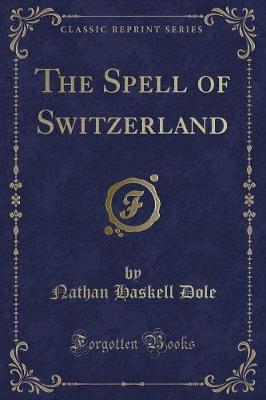 Book cover for The Spell of Switzerland (Classic Reprint)