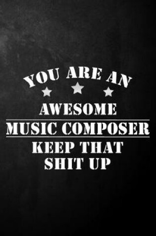 Cover of You Are An Awesome Music Composer Keep That Shit Up