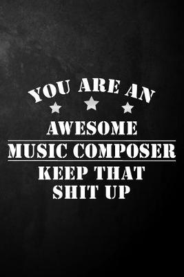 Book cover for You Are An Awesome Music Composer Keep That Shit Up