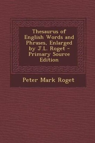 Cover of Thesaurus of English Words and Phrases, Enlarged by J.L. Roget - Primary Source Edition