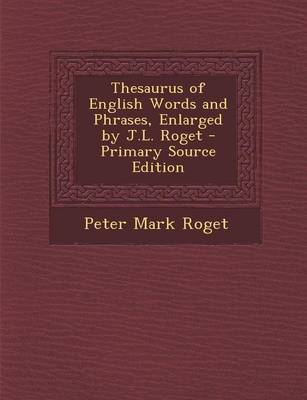 Book cover for Thesaurus of English Words and Phrases, Enlarged by J.L. Roget - Primary Source Edition