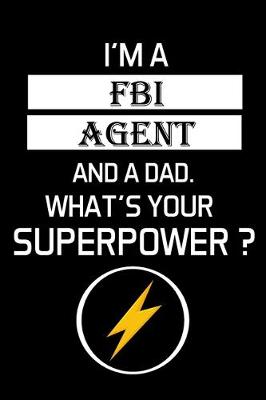 Book cover for I'm a FBI Agent and a Dad. What's Your Superpower ?