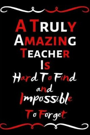 Cover of A Truly Amazing Teacher Is Hard To Find And Impossible To Forget