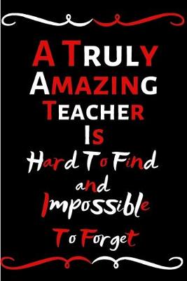 Book cover for A Truly Amazing Teacher Is Hard To Find And Impossible To Forget