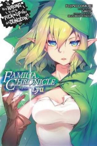 Cover of Is It Wrong to Try to Pick Up Girls in a Dungeon? Familia Chronicle, Volume 1 (light novel)
