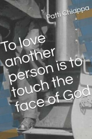 Cover of To love another person is to touch the face of God