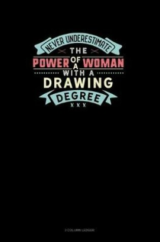 Cover of Never Underestimate The Power Of A Woman With A Drawing Degree