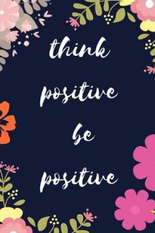 Cover of Think Positive To Be Positive