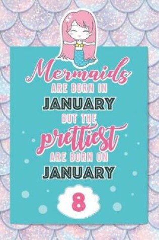 Cover of Mermaids Are Born In January But The Prettiest Are Born On January 8