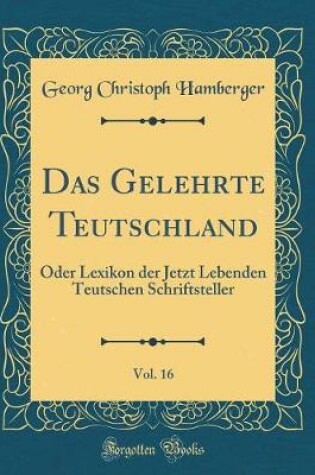 Cover of Das Gelehrte Teutschland, Vol. 16