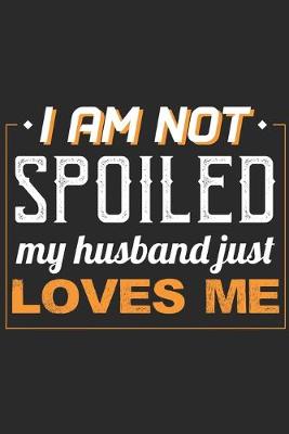 Book cover for I Am Not Spoiled My Husband Just Loves Me