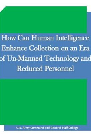 Cover of How Can Human Intelligence Enhance Collection on an Era of Un-Manned Technology and Reduced Personnel