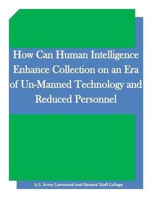 Book cover for How Can Human Intelligence Enhance Collection on an Era of Un-Manned Technology and Reduced Personnel