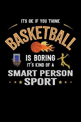 Book cover for It's Okay If You Think Basketball Is Boring It's Kind Of A Smart Person Sport