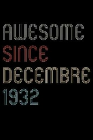 Cover of Awesome Since 1932 Decembre Notebook Birthday Gift