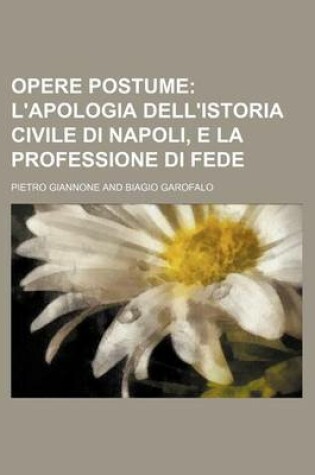 Cover of Opere Postume (1); L'Apologia Dell'istoria Civile Di Napoli, E La Professione Di Fede